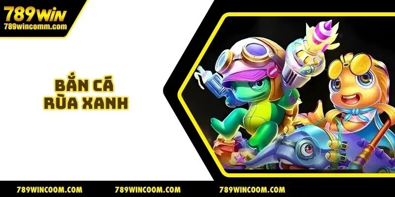 Bắn Cá Rùa Xanh